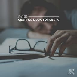 Gratified Music for Siesta - ASMR Sleep Sounds