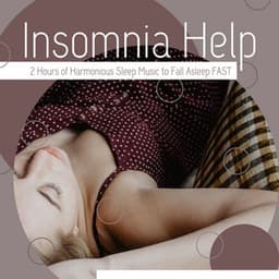 Insomnia Help: 2 Hours of Harmonious Sleep Music to Fall Asleep Fast - Mind Relaxing