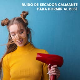 Ruido De Secador Calmante Para Dormir Al Bebé - Sueño del bebé con ruido blanco
