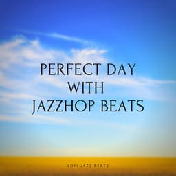 Perfect Day with Jazzhop Beats - LoFi Jazz Beats