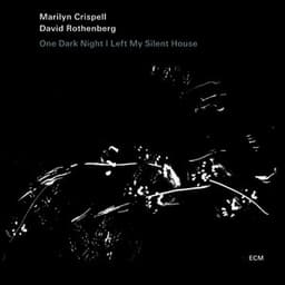 One Dark Night I Left My Silent House - Marilyn Crispell