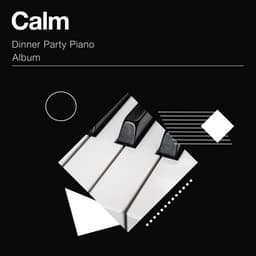 Calm Dinner Party Piano Album - Relaxing Piano Jazz Music Ensemble