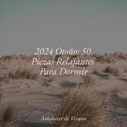 2024 Otoño: 50 Piezas Relajantes Para Dormir - Musica Relajante & Yoga