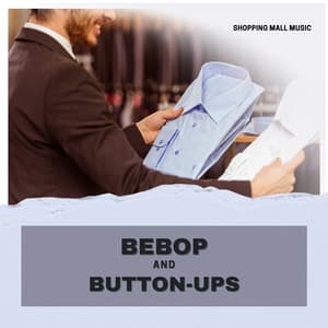 Bebop and Button-Ups - Shopping Music Channel