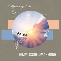 Himmlische Umarmung - Entspannungs Echo