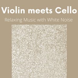 Violin meets Cello, Relaxing Music with White Noise - White Noise Universe