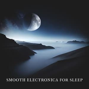 Smooth Electronica for Sleep - Inspirational Electronic Music Zone
