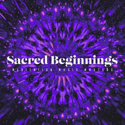 Sacred Beginnings - Meditation Music Masters