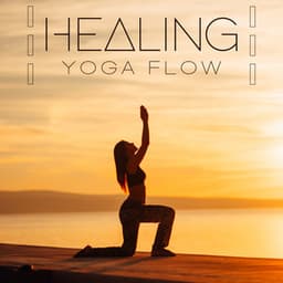 Healing Yoga Flow: Soothing Melodies for Yoga Practices - Healing Yoga Meditation Music Consort
