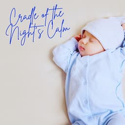 Cradle of Nights Calm: Lullabies for Infants - BabySleepDreams