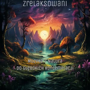 Muzyka + Natura do Głębokich Kontemplacji - Zrelaksowani