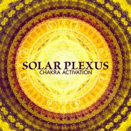 Solar Plexus: Chakra Activation, 1 Hour of Mindful Meditation Unblock Third Chakra for Personal Power - Johny Solfeggio