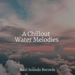 A Chillout Water Melodies - Lightning, Thunder and Rain Storm