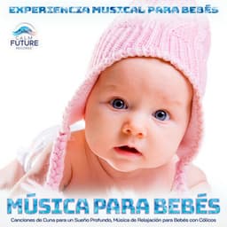 Música para Bebés: Canciones de Cuna para un Sueño Profundo, Música de Relajación para Bebés con Cólicos - Experiencia Musical para Bebés