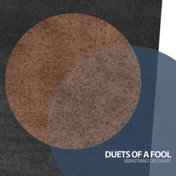 Duets of a Fool - Sebastiano Dessanay