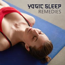 Yogic Sleep Remedies: Meditation Music for Yoga Nidra & Better Sleeping - Yoga Healing Sounds Unit