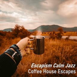 Coffee House Escapes - Escapism Calm Jazz