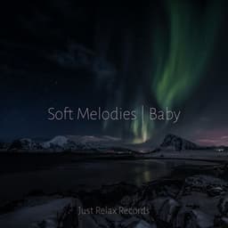 Soft Melodies | Baby - Soothing Sounds