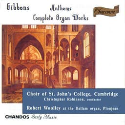 Gibbons: Anthems & Complete Organ Works - Orlando Gibbons