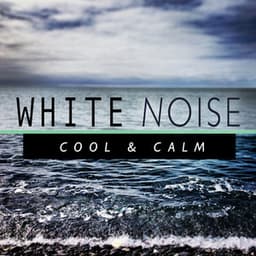 White Noise: Cool & Calm - White Noise New Age Calming Music