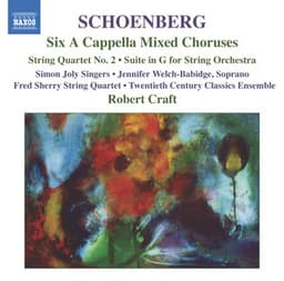 Schoenberg: 6 A Cappella Choruses / String Quartet No. 2 / Suite in G Major - Arnold Schoenberg