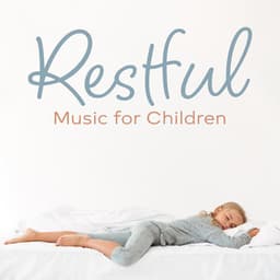 Restful Music for Children: Stress Relief and Anxiety, Soothing Tunes for Restless Child - Gentle Music Sanctuary
