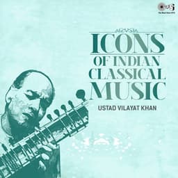 Icons of Indian Music - Ustad Vilayat Khan - Vilayat Khan