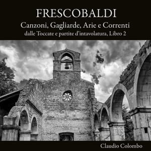 Frescobaldi: Canzoni, gagliarde, arie e correnti dalle toccate e partite d'intavolatura, Libro 2 - Girolamo Frescobaldi