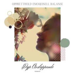Oppretthold Emosjonell Balanse - Dyp Avslappende Harmoni