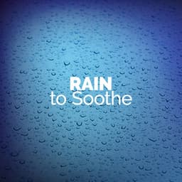 Rain to Soothe - The Relaxing Sounds of Water