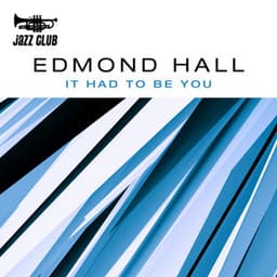 It Had To Be You - Edmond Hall