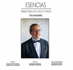 Tito Avendaño: Esencias, Obras para Voz, Flauta y Piano - Tiburcio Avendaño Salas