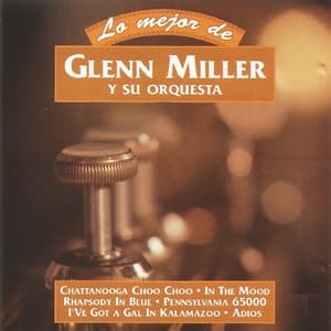 Lo Mejor de Glenn Miller y Su Orquesta - Glenn Miller Orchestra