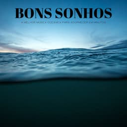 Bons Sonhos: A Melhor Música Oceânica Para Adormecer Em Minutos - Música Relax para Cafe
