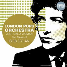Just Like a Woman : The Music of Bob Dylan - London Pops Orchestra