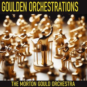 Goulden Orchestrations - Morton Gould and His Orchestra