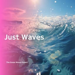 Just Waves: Ocean Nature Sounds - The Ocean Waves Expert