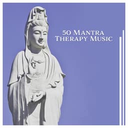 50 Mantra Therapy Music – Healing Time with Nature Sounds, Self Awareness, Yoga Soul, Zen, Chakra Balance, Spirit of Calm - Therapeutic Music Zone