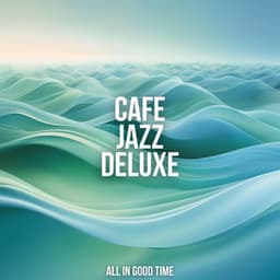 All In Good Time - Cafe Jazz Deluxe