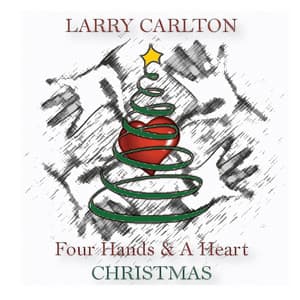 Four Hands & a Heart Christmas - Larry Carlton