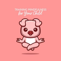 Training Mindfulness for Your Child - Mindfullness Kids