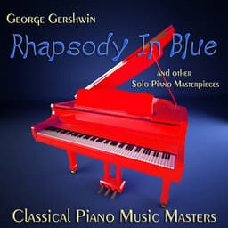 George Gershwin Rhapsody in Blue and Other Solo Piano Masterpieces - Classical Piano Music Masters