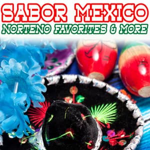 Sabor Mexico: Norteno Favorites & More - Musica Mexicana