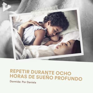 Repetir Durante Ocho Horas de Sueño Profundo - Dormida: Por Daniela
