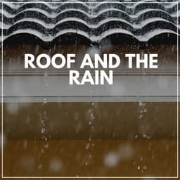 Roof and the Rain - Sounds of Nature White Noise Sound Effects