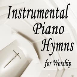 Instrumental Piano Hymns for Worship - Christian Piano Music