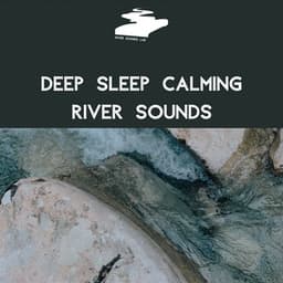 Deep Sleep Calming River Sounds - River Sounds Lab