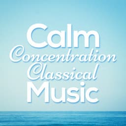 Calm Concentration Classical Music - Concentration Music Ensemble