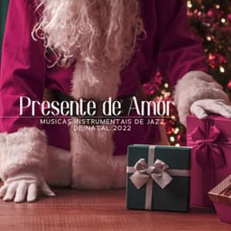 Presente de Amor: Músicas Instrumentais de Jazz de Natal 2022, Música de Canções de Natal, Época Mágica do Ano - Chritmas Jazz Music Collection