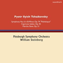 Pyotr Ilych Tchaikovsky: Symphony No. 6 in B-Minor, Op. 74, "Pathétique", Capriccio Italien, Op. 45 & Marche Slave, Op. 31 - William Steinberg